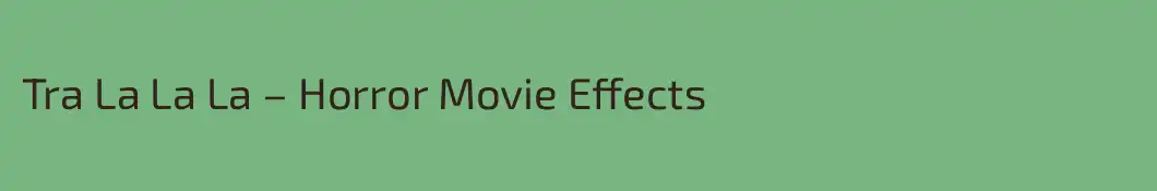 Tra La La La – Horror Movie Effects 